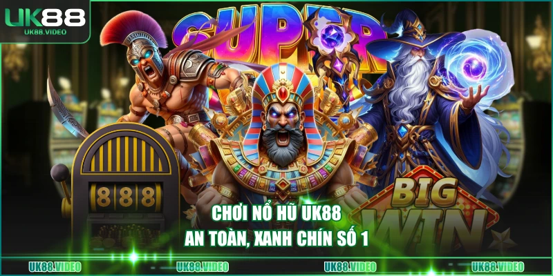Review Nổ Hũ UK88 Từ A - Z - Tất Tần Tật Cho Người Mới 3 Chơi nổ hũ UK88 an toàn, xanh chín số 1