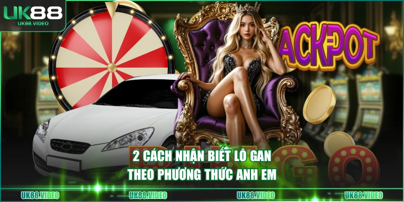 2 cách nhận biết lô gan theo phương thức anh em