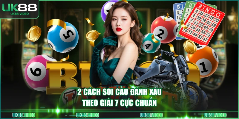 2 cách soi cầu đánh xâu theo giải 7 cực chuẩn