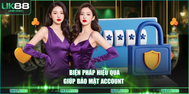 Biện pháp hiệu quả giúp bảo mật account 