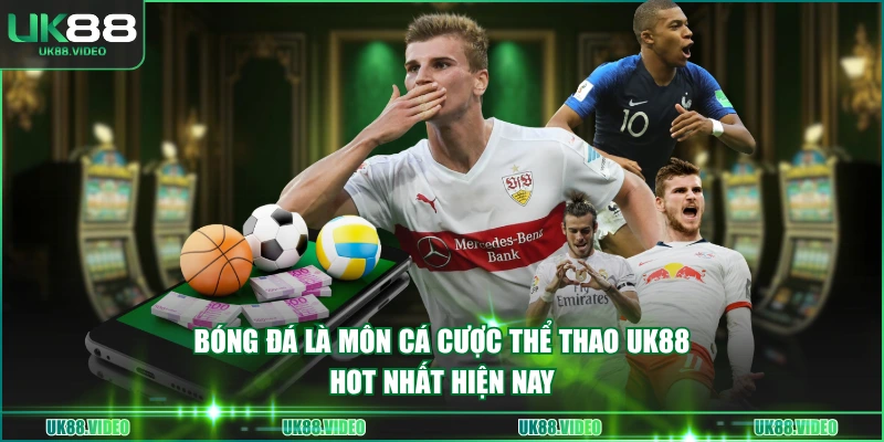 Bóng đá là môn cá cược thể thao UK88 hot nhất hiện nay