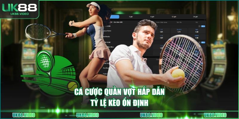 Cá cược quần vợt hấp dẫn, tỷ lệ kèo ổn định
