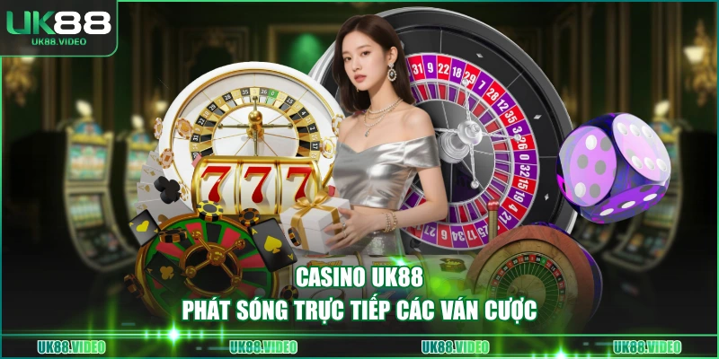 Casino UK88 phát sóng trực tiếp các ván cược