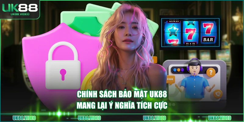 Chính sách bảo mật UK88 mang lại ý nghĩa tích cực