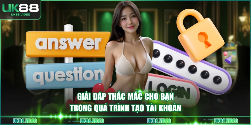 Giải đáp thắc mắc cho bạn trong quá trình tạo tài khoản