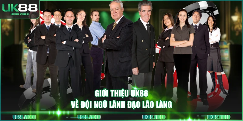 Giới thiệu UK88 về đội ngũ lãnh đạo lão làng