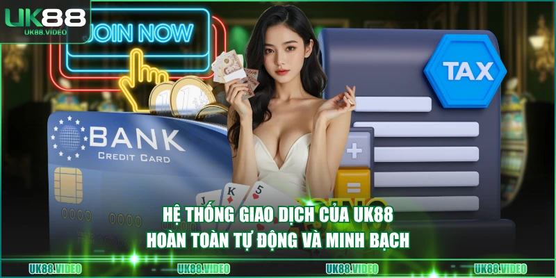 Hệ thống giao dịch của UK88 hoàn toàn tự động và minh bạch
