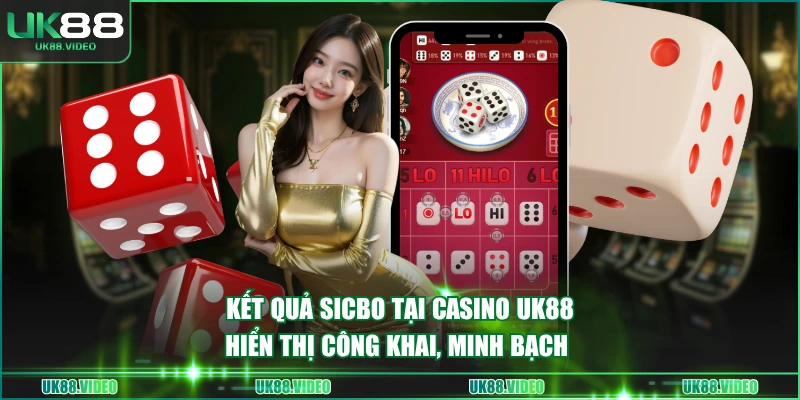 Kết quả Sicbo tại Casino UK88 hiển thị công khai, minh bạch 