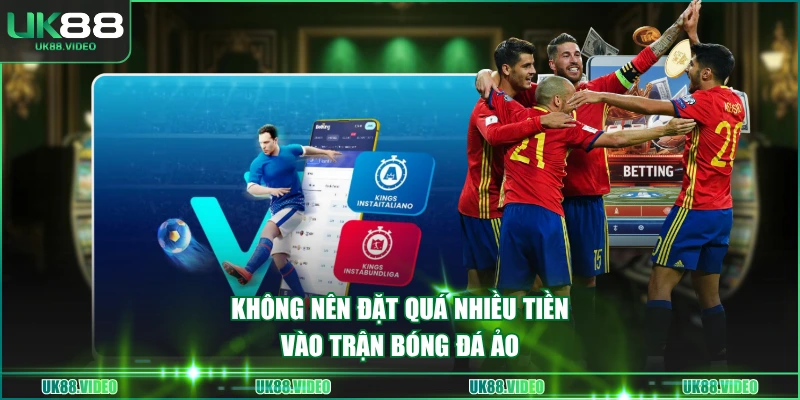 Không nên đặt quá nhiều tiền vào trận bóng đá ảo