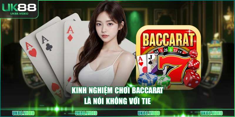 Kinh nghiệm chơi Baccarat là nói không với Tie