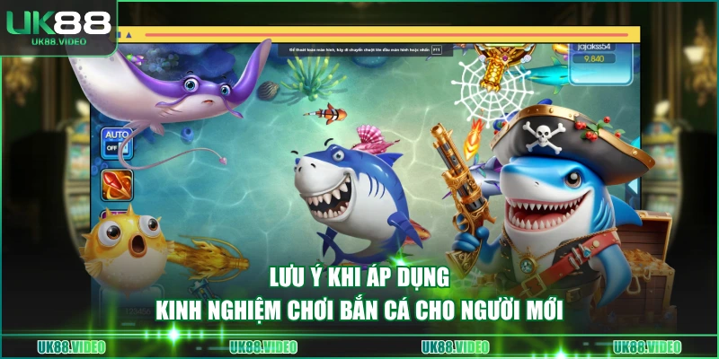 Lưu ý khi áp dụng kinh nghiệm chơi bắn cá cho người mới