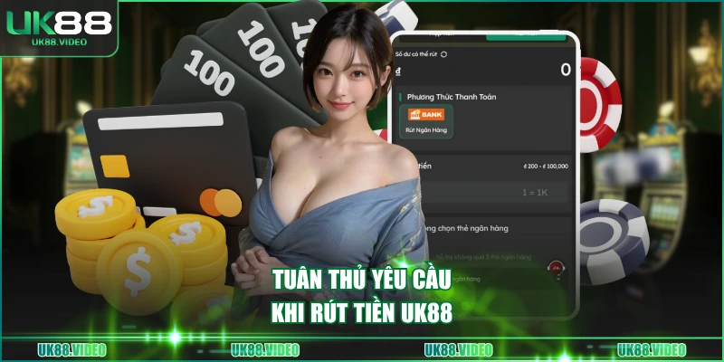 Tuân thủ yêu cầu khi rút tiền UK88