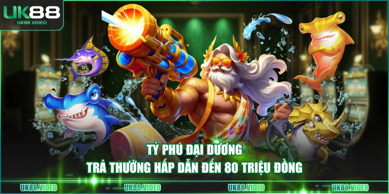 Tỷ Phú Đại Dương trả thưởng hấp dẫn đến 80 triệu đồng