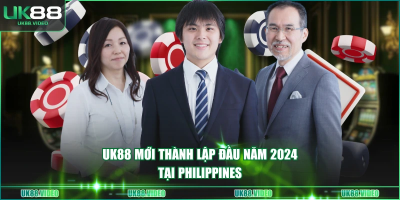 UK88 mới thành lập đầu năm 2024 tại Philippines