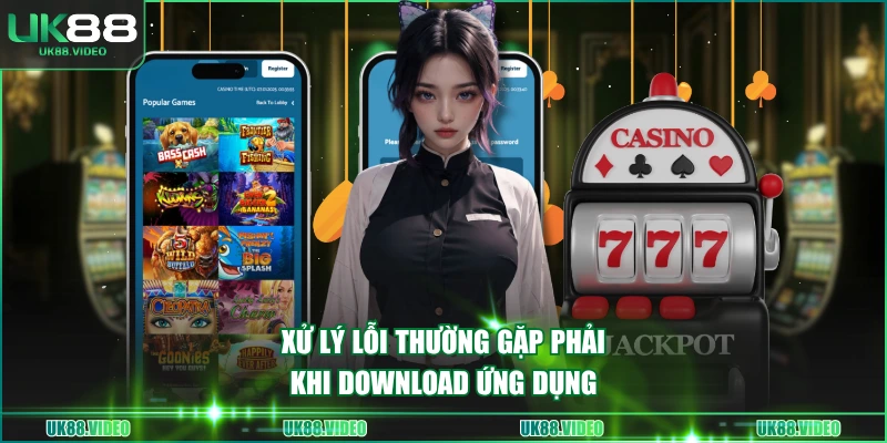 Xử lý lỗi thường gặp phải khi download ứng dụng